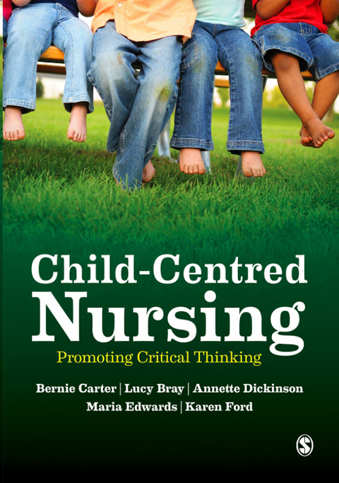 Child-Centred Nursing - Bernie Carter, Lucy Bray, Annette Dickinson, Maria Edwards, Karen Ford