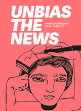 Unbias the News - Asma Abidi, Wafaa Albadry, Brigitte Alfter, M&oacute;nica Bar&oacute; S&aacute;nchez, Daniel Bates, Irene Caselli, Michaela Cavanagh, Chinula Mandla, Amber D. Dodd, Christina Elmer, Atokhon Ganiev, Bex vanKoot, Charles Nisz, Silvia Nortes, Marielba N&uacute;&ntilde;ez, Priscila Pacheco, Tanya Pampalone, Jelena Prtoric, Randrianarisoa Riana Raymonde, Purple Romero, Ahmad Sabri, Lakshmi Sarah, Anuradha Sharma, Ali Shehab, Qian Sun, Kolawole Talabi, Laura Vargas-Parada, Shona Yang, Tina Lee, Tabea Grzeszyk, Emran Feroz