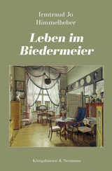 Leben im Biedermeier - Irmtraud Jo Himmelheber