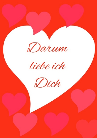Darum liebe ich Dich