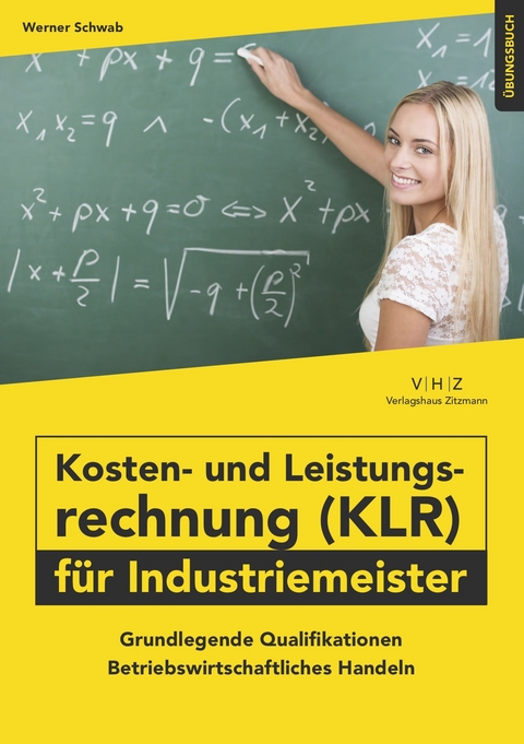 Kosten- und Leistungsrechnung (KLR) für Industriemeister Übungsbuch - Schwab Werner