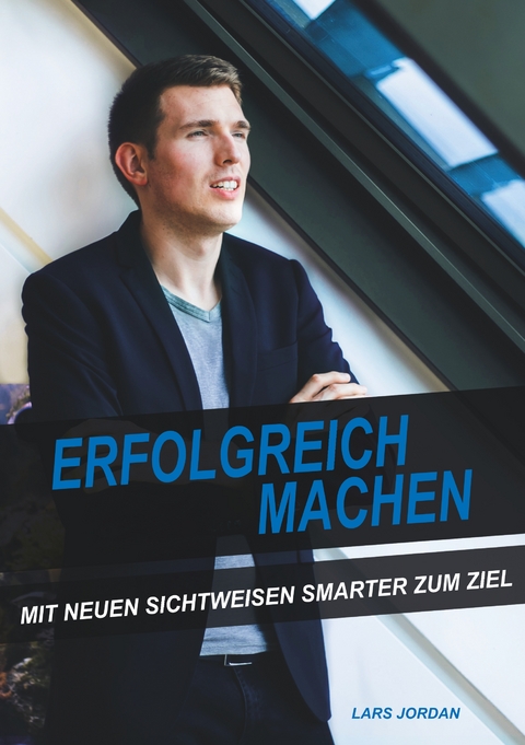 Erfolgreich machen - Lars Jordan