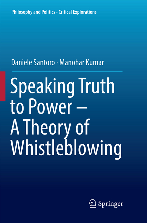 Speaking Truth to Power - A Theory of Whistleblowing - Daniele Santoro, Manohar Kumar