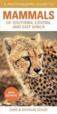 Photographic Guide to Mammals of Southern, Central and East Africa -  Chris Stuart,  Mathilde Stuart