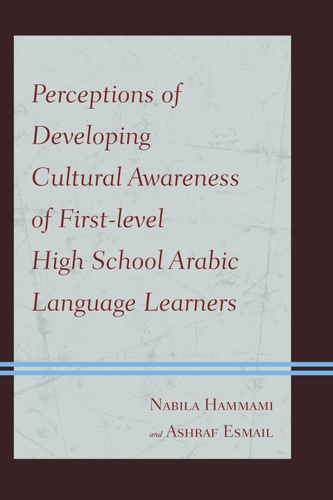 Perceptions of Developing Cultural Awareness of First-level High School Arabic Language Learners -  Ashraf Esmail,  Nabila Hammami
