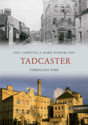 Tadcaster Through Time -  Paul Chrystal,  Mark Sunderland