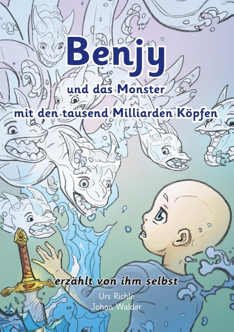 Benjy und das Monster mit den tausend Milliarden K&ouml;pfen - erz&auml;hlt von ihm selbst - Version Leuk&auml;mie, illustriert von Johan Walder - Urs Richle