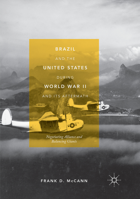 Brazil and the United States during World War II and Its Aftermath - Frank D. McCann
