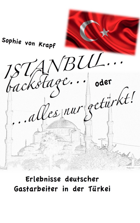 Istanbul backstage... oder alles nur get&uuml;rkt - Sophie von Krapf