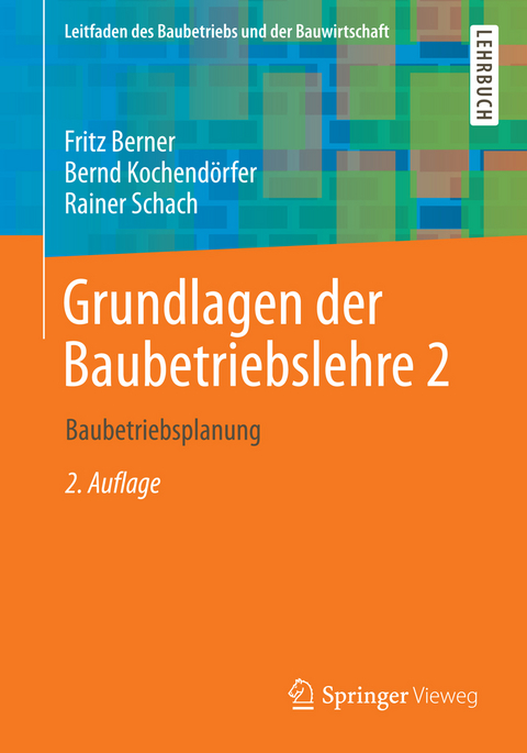 Grundlagen der Baubetriebslehre 2 - Fritz Berner, Bernd Kochend&ouml;rfer, Rainer Schach