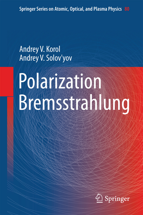 Polarization Bremsstrahlung - Andrey V. Korol, Andrey V. Solov'yov