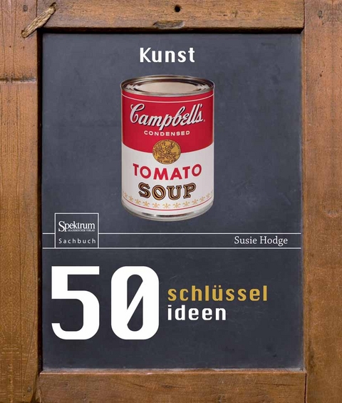 50 Schl&uuml;sselideen Kunst - Susie Hodge