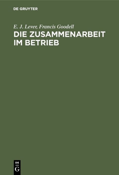 Die Zusammenarbeit im Betrieb - E. J. Lever, Francis Goodell