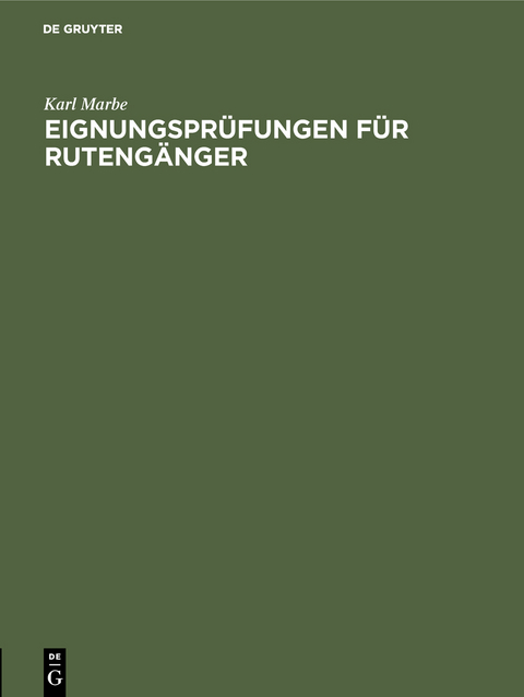 Eignungspr&uuml;fungen f&uuml;r Ruteng&auml;nger - Karl Marbe