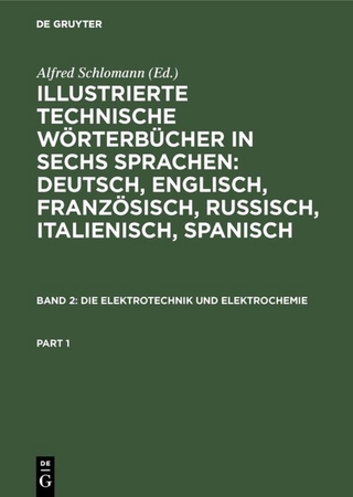 Illustrierte Technische Wörterbücher in sechs Sprachen: Deutsch,... / Die Elektrotechnik und Elektrochemie