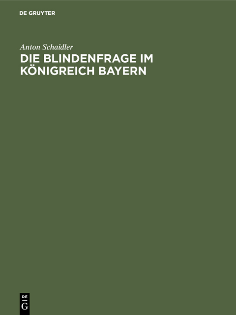 Die Blindenfrage im K&ouml;nigreich Bayern - Anton Schaidler