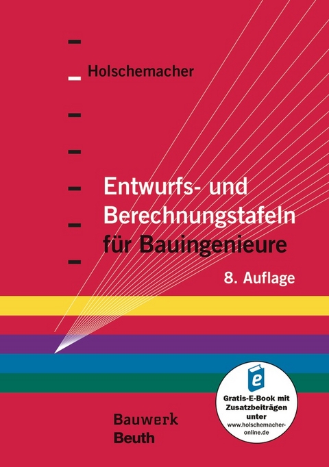 Entwurfs- und Berechnungstafeln f&uuml;r Bauingenieure - Sarah Merz, Karin Landgraf, Rosemarie Wagner, Torsten Schoch, Dipl.-Ing.Arch. Elmar Kuhlmann, Alexander Kahnt, Dipl.-Ing.(FH)_M.Sc. Martin Schneider, Frank Purtak, J&ouml;rg Appl, Oliver Geibig, Peter Hinz, Ralf Hartnack, Stefan Reich, Rasso Steinmann, Wolfgang P&uuml;tzschler, Bernhard Weller, Birger Gigla, Bj&ouml;rn Kampmeier, Christian Wagner, Detlef Schmidt, Eddy Widjaja, Frank H&ouml;fler, Gerd Wagenknecht, Gunnar M&ouml;ller, Hubertus Milke, Jochen Zehfu&szlig;, John Grunewald, Karl Rautenstrauch, Klaus Berner, Klaus Holschemacher, Klaus Peters, Reinhard Richter, Said Al-Akel