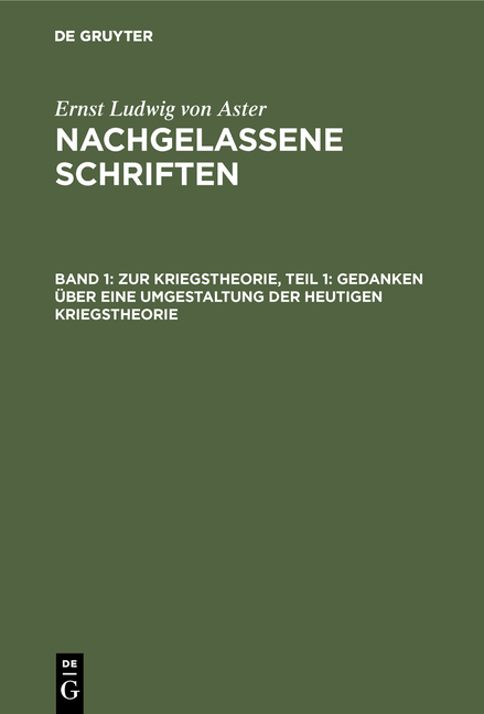 Ernst Ludwig von Aster: Nachgelassene Schriften / Zur Kriegstheorie, Teil 1: Gedanken &uuml;ber eine Umgestaltung der heutigen Kriegstheorie - Ernst Ludwig von Aster