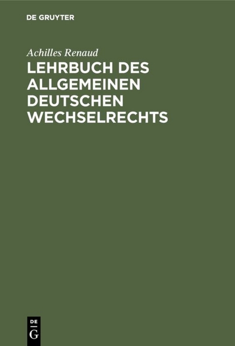 Lehrbuch des allgemeinen deutschen Wechselrechts - Achilles Renaud