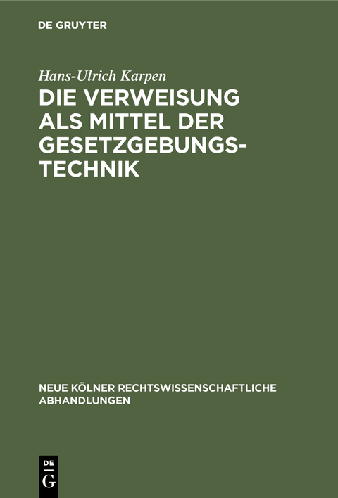 Die Verweisung als Mittel der Gesetzgebungstechnik - Hans-Ulrich Karpen