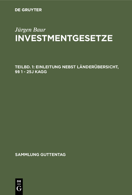 J&uuml;rgen Baur: Investmentgesetze / Einleitung nebst L&auml;nder&uuml;bersicht, &sect;&sect; 1 - 25j KAGG - J&uuml;rgen Baur