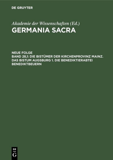 Germania Sacra. Neue Folge / Die Bist&uuml;mer der Kirchenprovinz Mainz. Das Bistum Augsburg 1. Die Benediktinerabtei Benediktbeuern - 