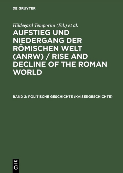 Aufstieg und Niedergang der r&ouml;mischen Welt (ANRW) / Rise and Decline... / Politische Geschichte (Kaisergeschichte) - 
