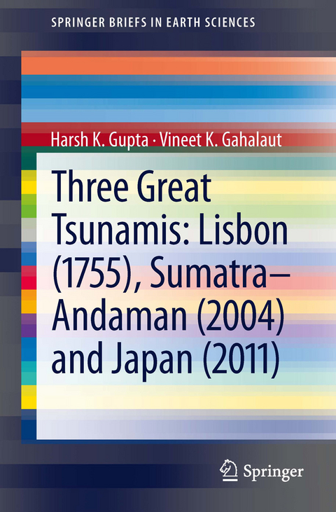 Three Great Tsunamis: Lisbon (1755), Sumatra-Andaman (2004) and Japan (2011) -  Vineet K. Gahalaut,  Harsh K. Gupta