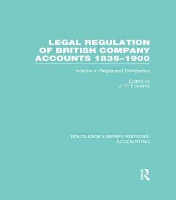 Legal Regulation of British Company Accounts 1836-1900 (RLE Accounting) - 