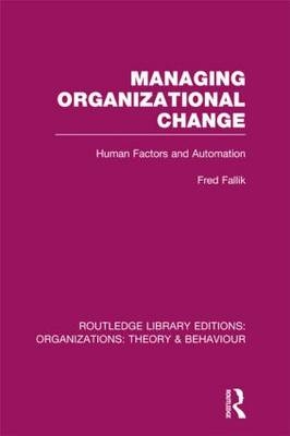 Managing Organizational Change (RLE: Organizations) -  Fred Fallik