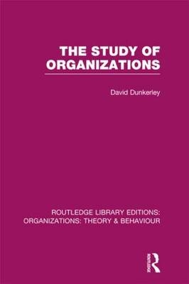 Study of Organizations (RLE: Organizations) -  David Dunkerley