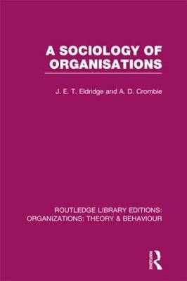 Sociology of Organisations (RLE: Organizations) -  A. Crombie,  J. Eldridge