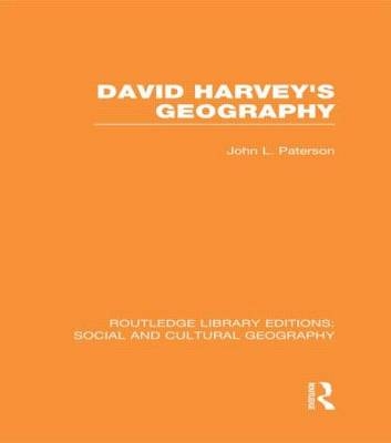 David Harvey's Geography (RLE Social & Cultural Geography) -  John Paterson