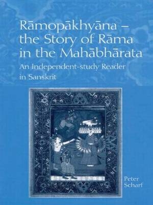 Ramopakhyana - The Story of Rama in the Mahabharata -  Peter Scharf