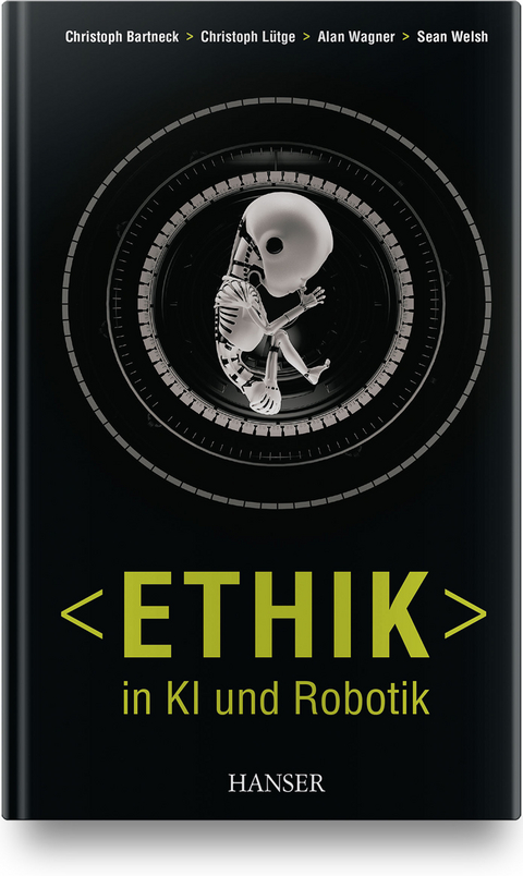 Ethik in KI und Robotik - Christoph Bartneck, Christoph Lütge, Alan R. Wagner, Sean Welsh