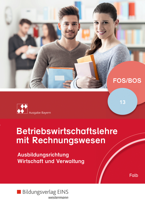 Betriebswirtschaftslehre mit Rechnungswesen - Ausgabe f&uuml;r Fach- und Berufsoberschulen in Bayern - Rudolf Falb