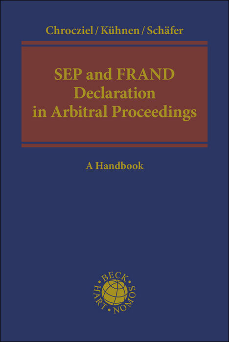 SEP and FRAND Declaration in Arbitral Proceedings - Peter Chrocziel, Thomas Kühnen, Erik Schäfer