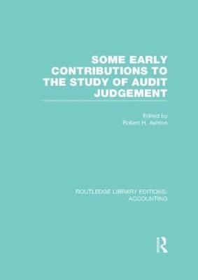 Some Early Contributions to the Study of Audit Judgment (RLE Accounting) -  Robert Ashton