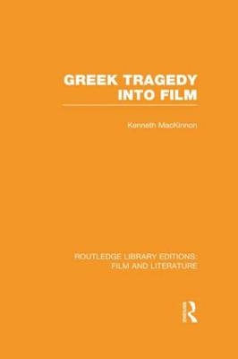 Greek Tragedy into Film -  Kenneth MacKinnon