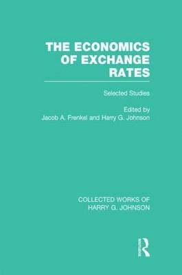 Economics of Exchange Rates (Collected Works of Harry Johnson)