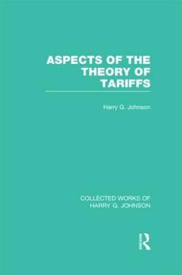 Aspects of the Theory of Tariffs (Collected Works of Harry Johnson) -  Harry Johnson