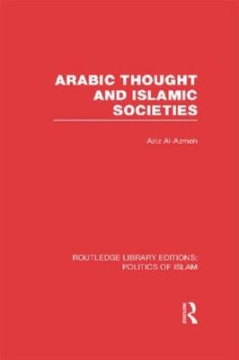 Arabic Thought and Islamic Societies -  Aziz Al-Azmeh