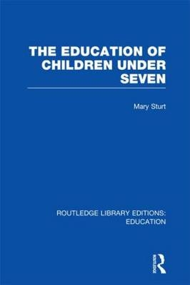 Education of Children Under Seven -  Mary Sturt