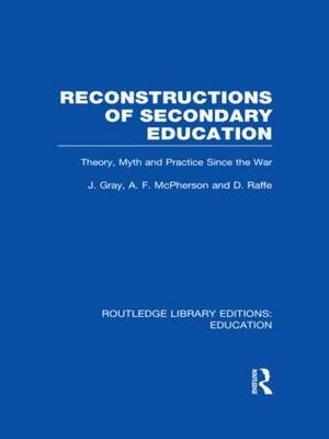 Reconstructions of Secondary Education -  John Gray,  Andrew McPherson,  David Raffe