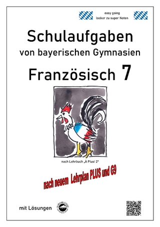 Französisch 7 (nach À Plus! 2) Schulaufgaben von bayerischen Gymnasien mit Lösungen G9 / LehrplanPLUS