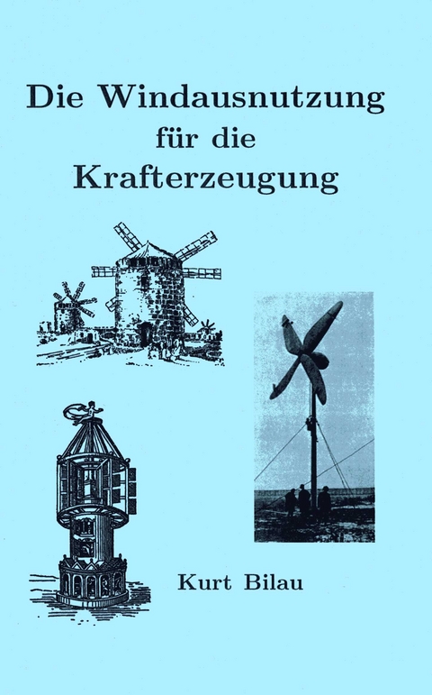 Die Windausnutzung für die Krafterzeugung - Kurt Bilau