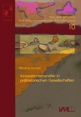 Innovationstransfer in pr&auml;historischen Gesellschaften - Silviane Scharl