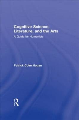 Cognitive Science, Literature, and the Arts -  Patrick Colm Hogan