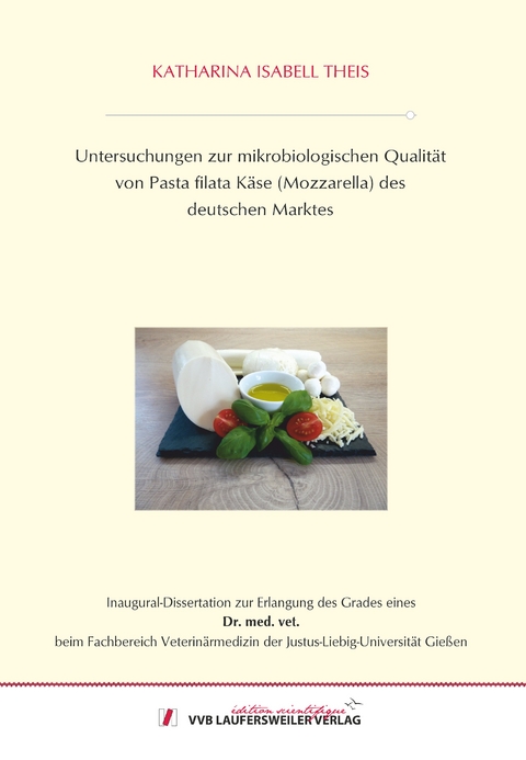 Untersuchungen zur mikrobiologischen Qualit&auml;t von Pasta filata K&auml;se (Mozzarella) des deutschen Marktes - Katharina Isabell Theis