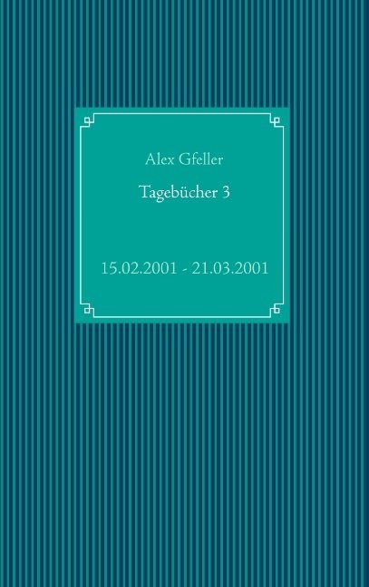 Tageb&uuml;cher 3 - Alex Gfeller